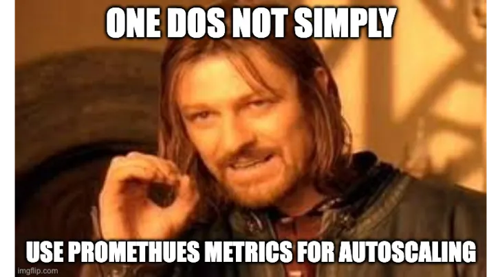 One does not simply use Prometheus metrics for autoscaling