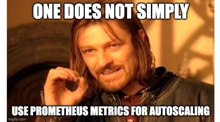 One does not simply use Prometheus metrics for autoscaling